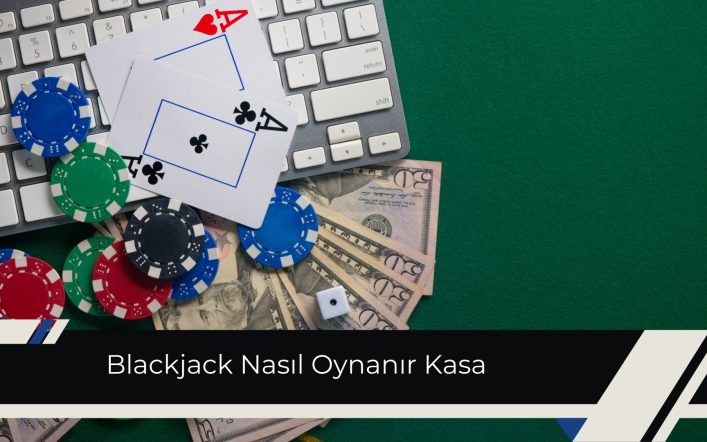 Blackjack Nasıl Oynanır Kasa Stratejileriyle Başarıya Ulaşın!